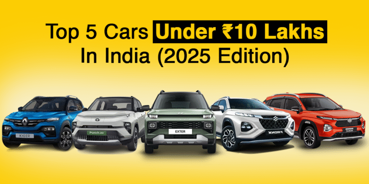 Top 5 Cars Under ₹10 Lakh in India (2025 Edition)