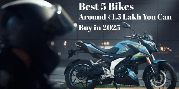 Best 5 Bikes Around ₹1.5 Lakh You Can Buy in 2025